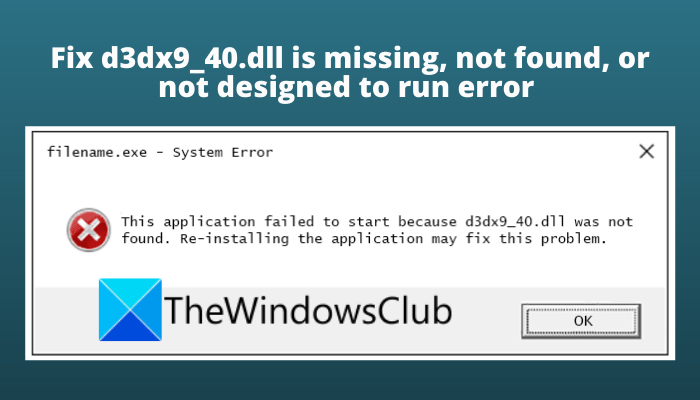 Fix d3dx9_40.dll is missing, not found, or not designed to run error on Windows 11/10 Fix-d3dx9_40.dll-is-missing-not-found-or-not-designed-to-run-error.png