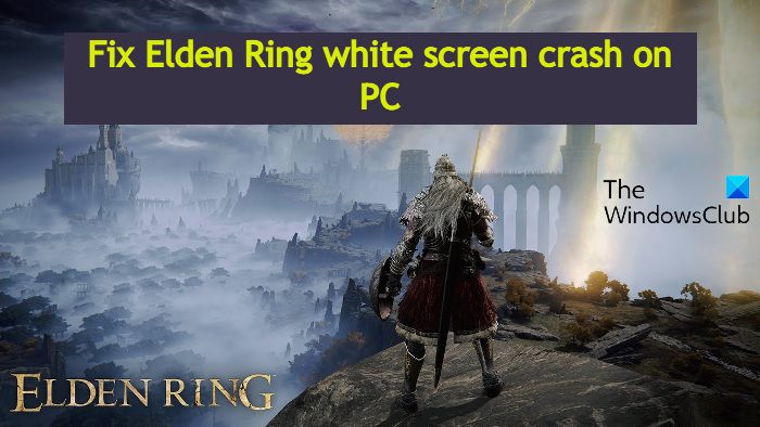 Fix Elden Ring white screen crash on startup in Windows PC Fix-Elden-Ring-white-screen-crash-on-PC.jpg