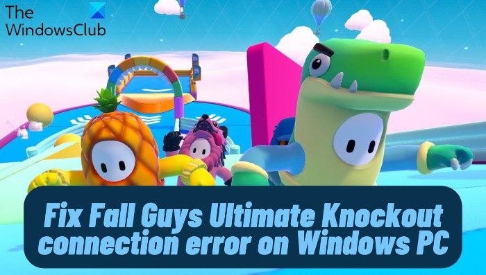Fix Fall Guys Ultimate Knockout connection error on Windows PC Fix-Fall-Guys-Ultimate-Knockout-connection-error-on-Windows-PC.jpg