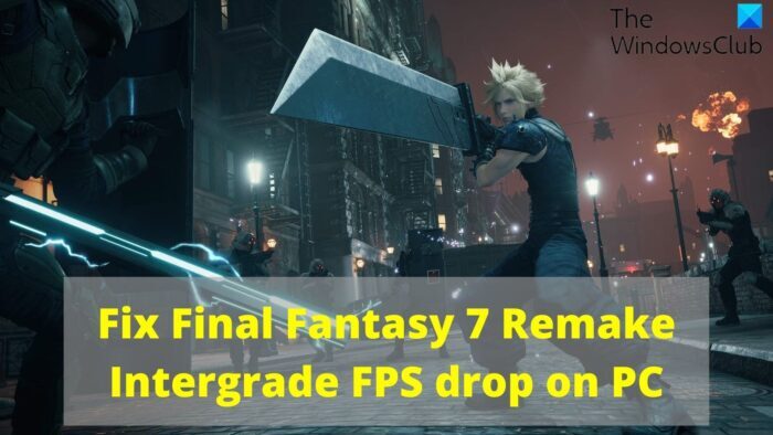 Fix Final Fantasy 7 Remake Intergrade FPS drop and Stuttering on PC Fix-Final-Fantasy-7-Remake-Intergrade-FPS-drop-on-PC-e1650477889140.jpg