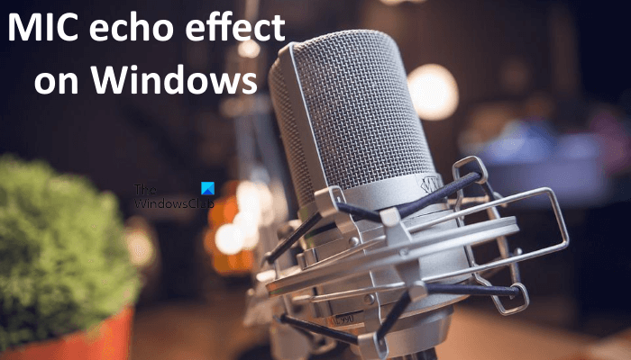 Fix MIC echo effect on Windows 11/10 Fix-Mic-echo-effect-on-Windows.png