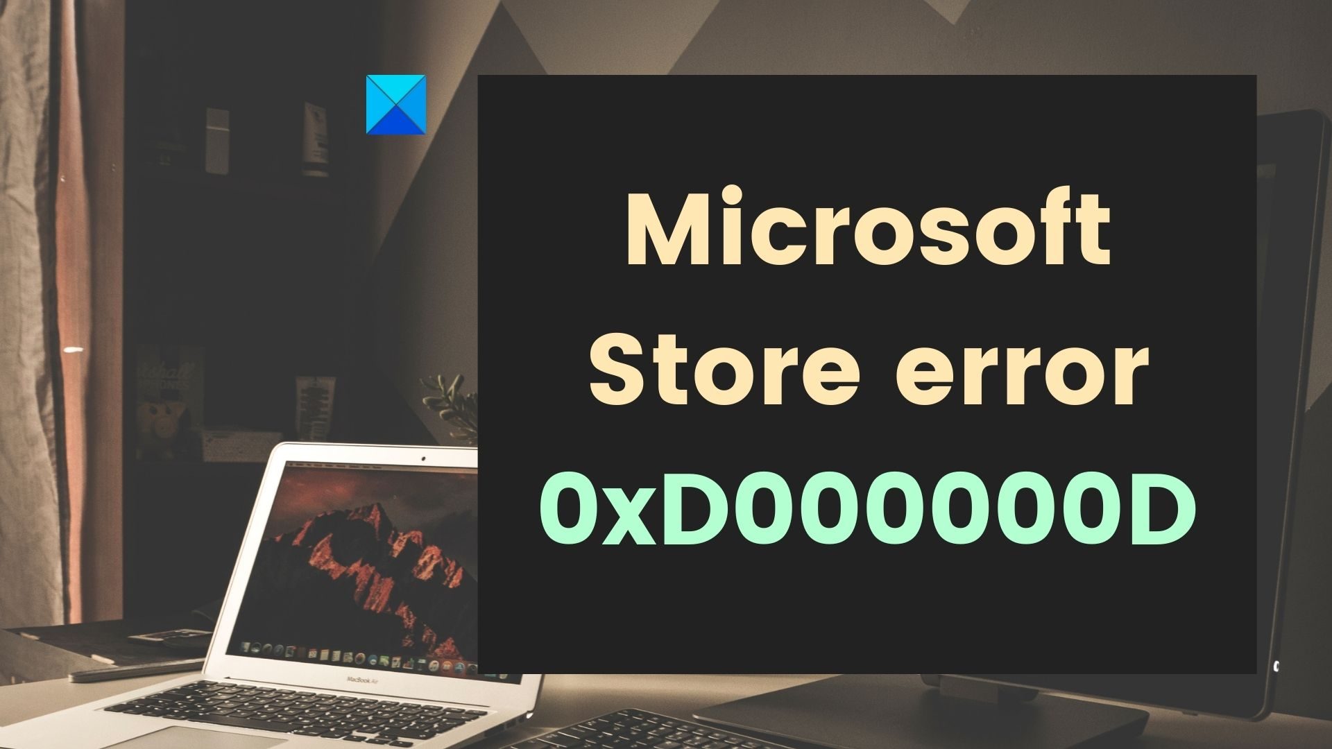 Fix Microsoft Store error 0xD000000D on Windows 11/10 Fix-Microsoft-Store-error-0xD000000D.jpg