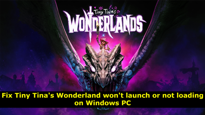 Fix Tiny Tina’s Wonderland won’t launch or not loading on Windows PC Fix-Tiny-Tinas-Wonderland-wont-launch-or-not-loading-on-Windows-PC-e1648374805842.png