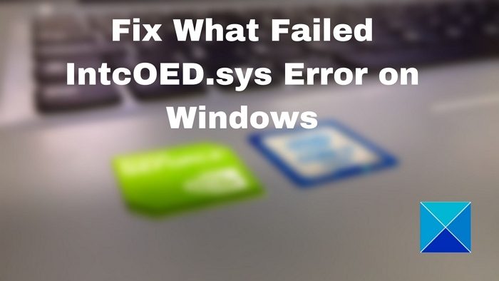 Fix What failed IntcOED.sys error on Windows 11/10 Fix-What-Failed-IntcOED.sys-Error-on-Windows.jpg