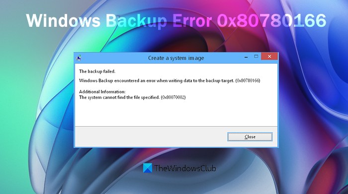 Fix Windows Backup Failed Error 0x80780166 (0x80070002) Fix-Windows-Backup-Error-0x80780166-1.png