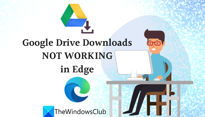 Google Drive Downloads not working in Microsoft Edge Google-Drive-Downloads-not-Working-in-Edge.png