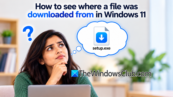 How to find out where a file was downloaded from in Windows 11 How-to-see-where-a-file-was-downloaded-from.png