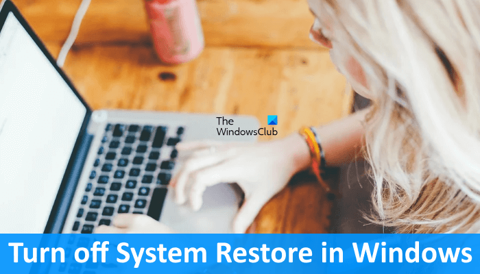How to turn off System Restore in Windows 11/10 How-to-turn-off-System-Restore-in-Windows.png