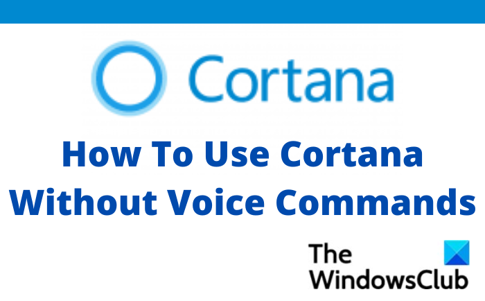 How to use Cortana without Voice Commands in Windows 11/10 How-To-Use-Cortana-Without-Voice-Commands.png