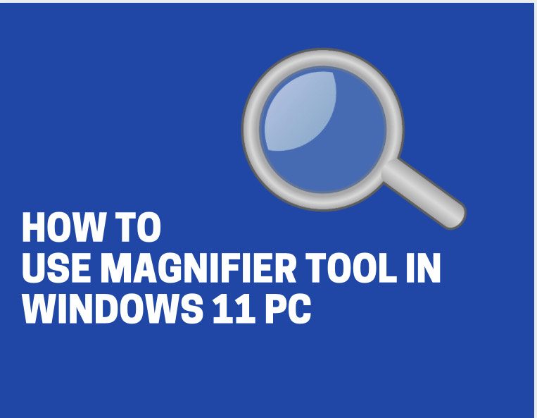 How to Use the Magnifier in Windows 11 PC how-to-use-magnifier-tool-in-windows-11-pc.jpg