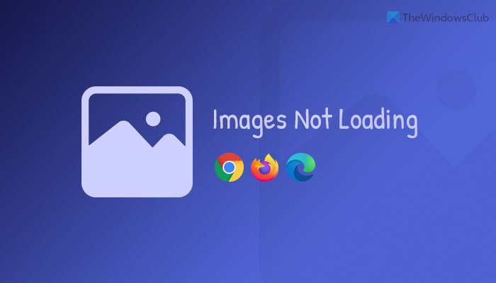 Images not loading in Chrome, Firefox, and Edge [Fixed] images-not-loading-chrome-firefox-edge.jpg