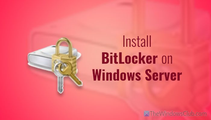 How to install and enable BitLocker on Windows Server install-bitlocker-on-windows-server.jpg