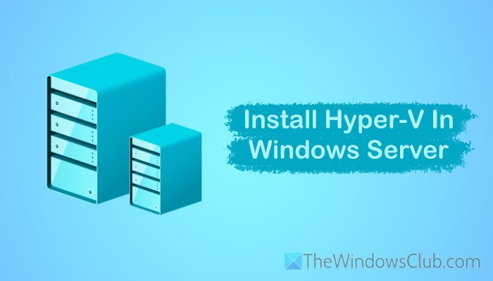 How to install Hyper-V in Windows Server install-hyper-v-windows-server.jpg