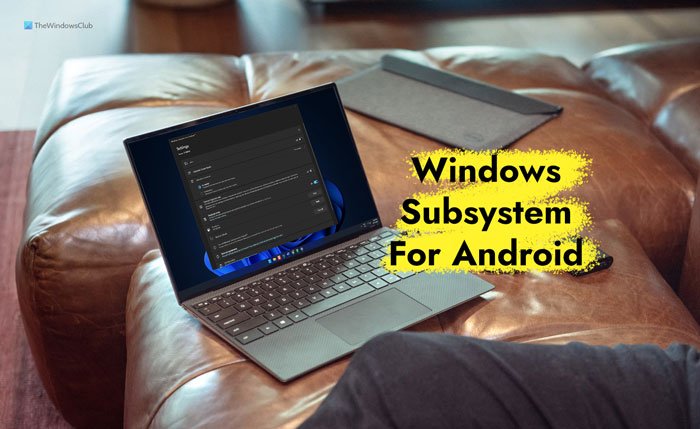 How to Install Windows Subsystem for Android (WSA) on Windows 11 install-uninstall-windows-subsystem-for-android-windows-11-4.jpg