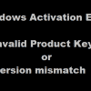 Invalid Product Key or Version mismatch – Windows Activation Error Invalid-Product-Key-or-Version-mismatch-100x100.png