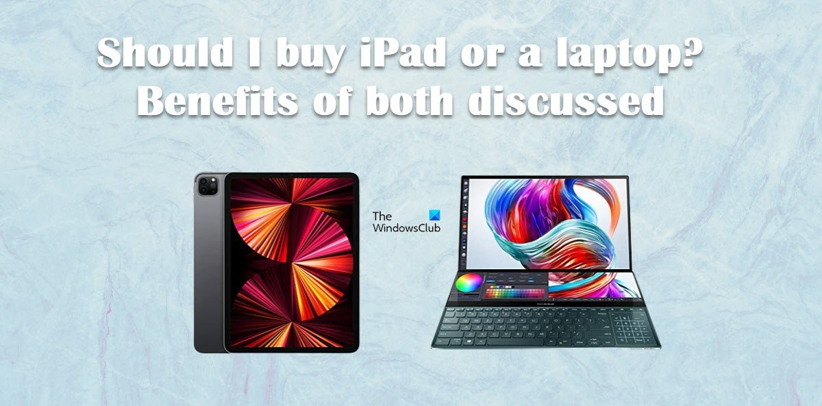 Should I buy iPad or a laptop? Benefits of both discussed ipad-or-laptop.jpg