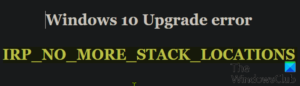 BSOD IRP_NO_MORE_STACK_LOCATIONS – Windows 10 Upgrade error IRP_NO_MORE_STACK_LOCATIONS-error-300x86.png