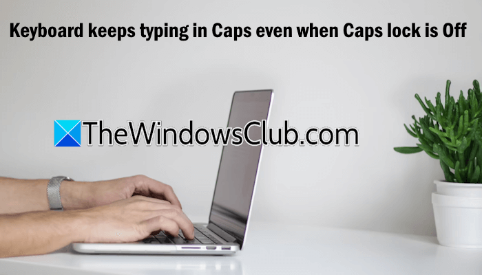 Keyboard keeps typing in Caps even when Caps lock is Off Keyboard-keeps-typing-in-Caps.png