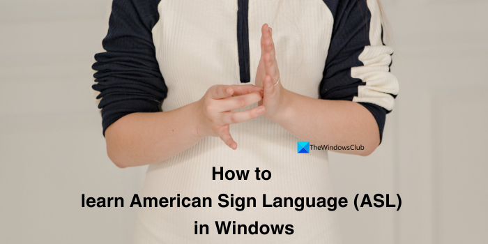 How to learn American Sign Language (ASL) in Windows 11? learn-American-Sign-Language-ASL-in-Windows.png