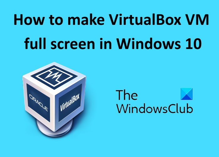 How to make VirtualBox VM full screen in Windows 10 make-virtualbox-VM-full-screen-Windows_10.png