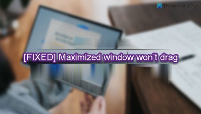 Fix maximized window won’t drag in Windows 11/10 Maximized-window-wont-drag.jpg