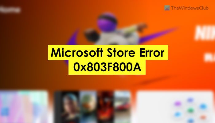 Fix Microsoft Store Error 0x803F800A microsoft-store-error-0x803F800A.jpg