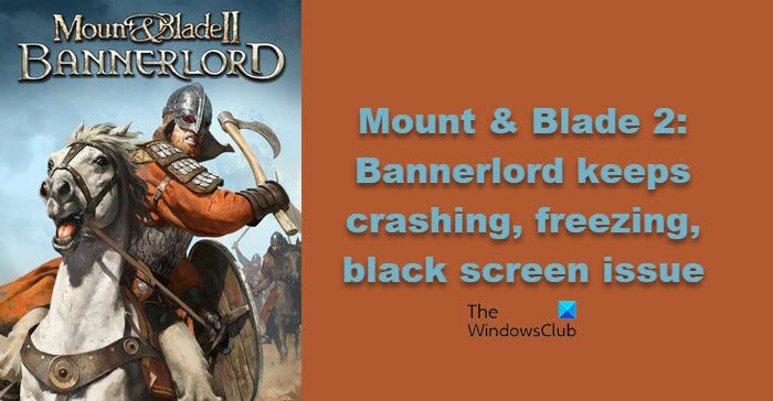 Mount and Blade 2 Bannerlord keeps freezing or crashing with black screen Mount-and-Blade.jpg