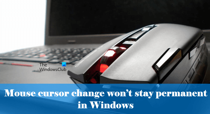 Mouse cursor change won’t stay permanent in Windows 11/10 Mouse-cursor-change-wont-stay-permanent-in-Windows.png
