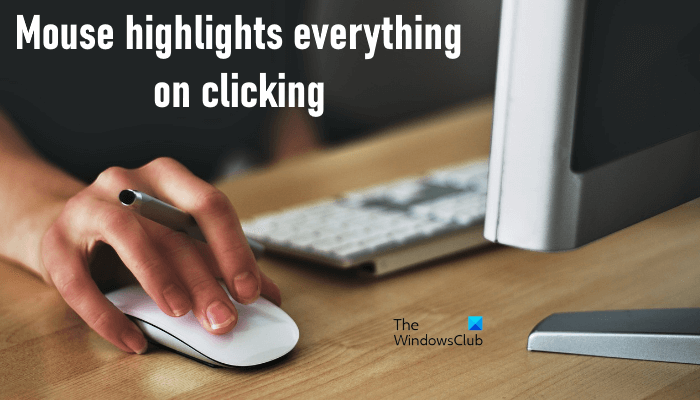 Mouse is highlighting everything when I click Mouse-highlights-everything-when-I-click.png