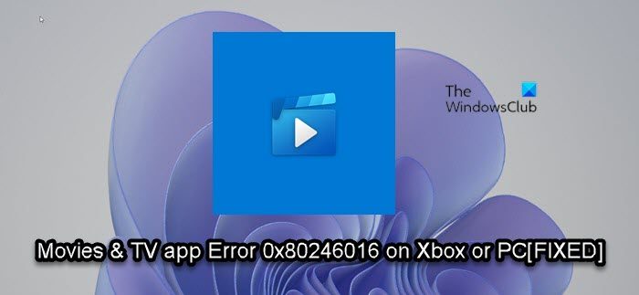 Error 0x80246016 installing or updating Movies & TV app on Xbox or PC Movies-TV-app-Error-0x80246016-1.jpg