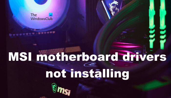 Fix MSI motherboard drivers not installing on Windows computer MSI-motherboard-drivers-not-installing.png
