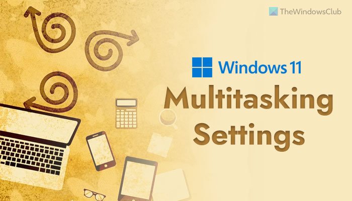 Best Multitasking Settings to enable on Windows 11 multitasking-settings-windows-11-6.jpg