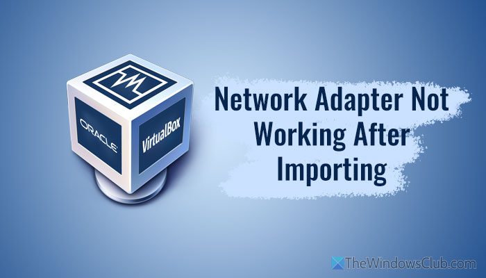 Network adapter not working after importing virtual machine Network-adapter-not-working-after-importing.jpg