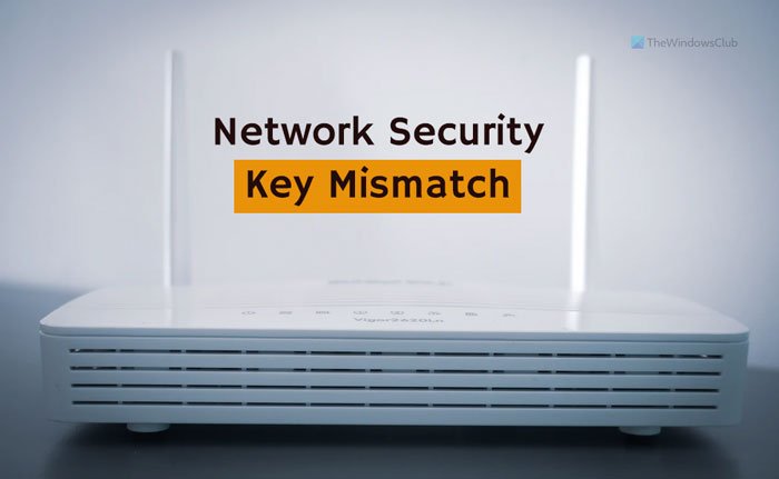 Fix Network Security Key Mismatch error on Windows 11/10 network-security-key-mismatch-2.jpg
