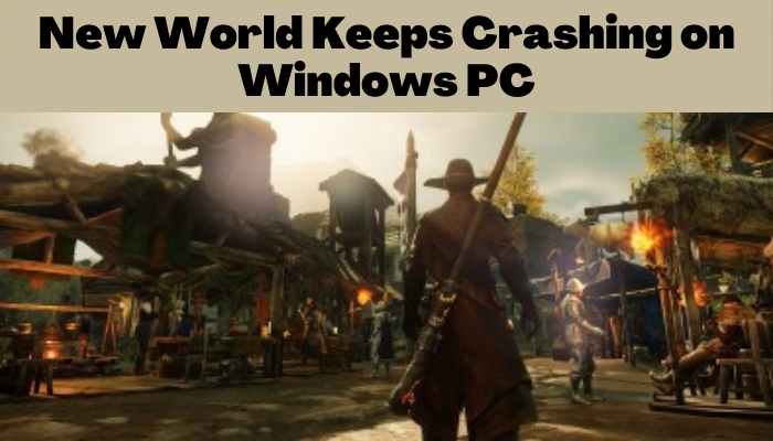 New World keeps crashing or freezing on Windows PC [Fixed] New-World-Keeps-Crashing-on-Windows-PC.png