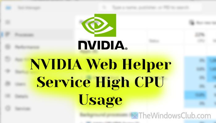 NVIDIA Web Helper Service high CPU usage in Windows 11 [Fix] NVIDIA-Web-Helper-Service-high-CPU-usage.jpg