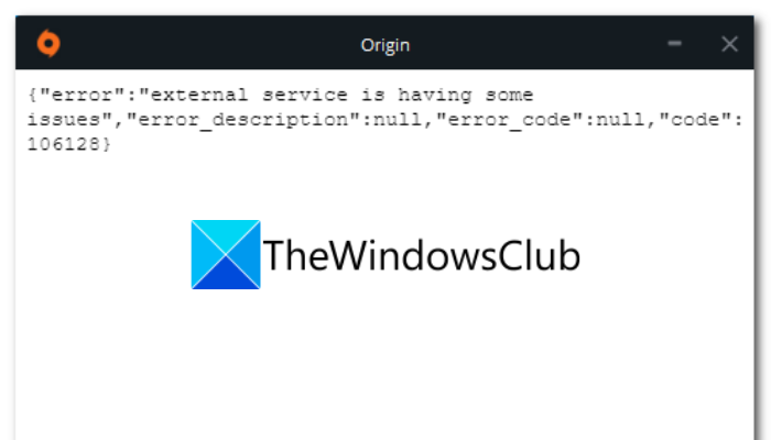 Origin cant load up, Error code 106128, External service is having some issues Origin-error-code-106128-external-service-is-having-some-issues.png