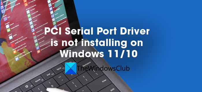 Pci Serial Port Driver Is Not Installing On Windows 11 10