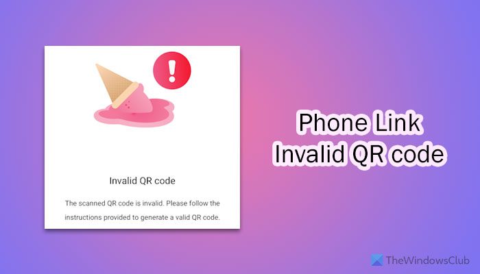 Phone Link Invalid QR Code error [Fix] phone-link-invalid-qr-code.jpg