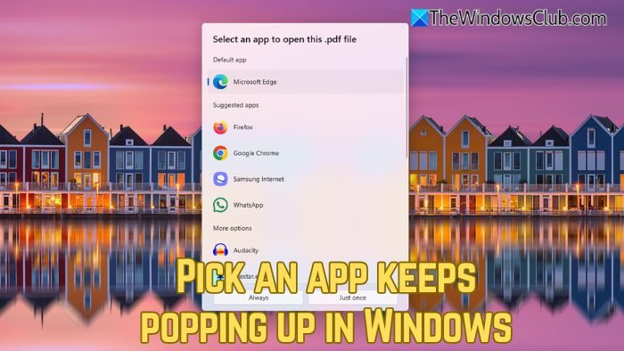 Select an app to open this file keeps popping up in Windows 11; How to disable it? Pick-an-app-keeps-popping-up-in-Windows.jpg