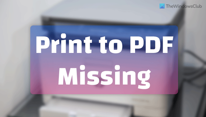 Print to PDF is missing in Windows 11/10 print-to-pdf-missing-5.png