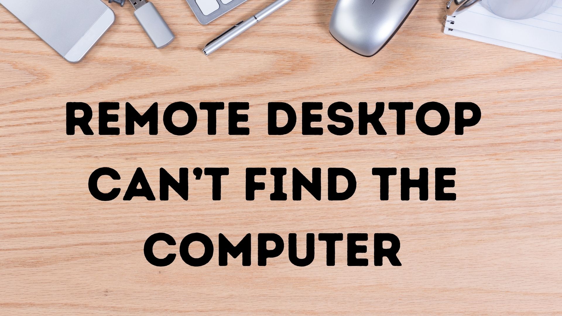 Remote Desktop can’t find the computer Remote-Desktop-Cant-Find-the-Computer.jpg