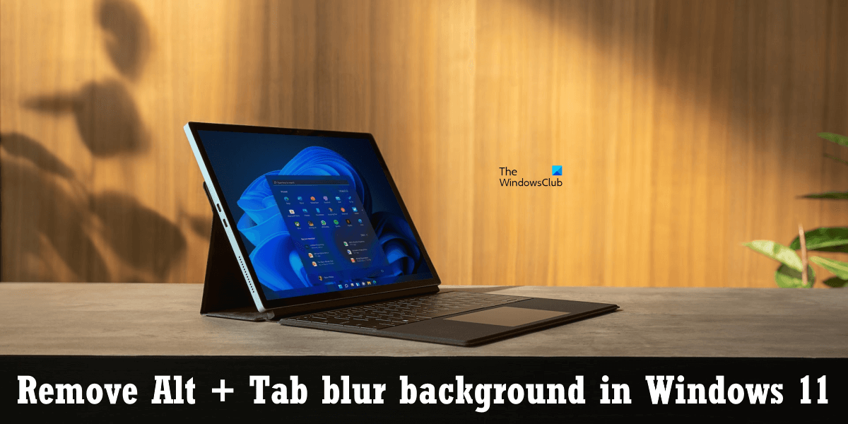 How to remove Alt+Tab Blur Background in Windows 11 Remove-Alt-Tab-blur-background-in-Windows-11.png