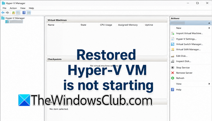 Restored Hyper-V Virtual Machine not starting Restored-Hyper-V-VM-is-not-starting.png