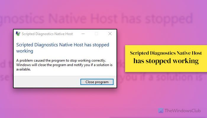 Scripted Diagnostics Native Host has stopped working [Fix] scripted-diagnostics-native-host-stopped-working.jpg
