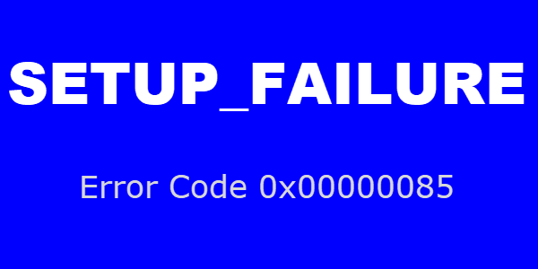 Fix SETUP_FAILURE Blue Screen Error 0x00000085 on Windows 10 computers SETUP_FAILURE-BSOD-Error-0x00000085-1.png