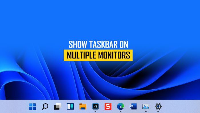 How to show Taskbar across multiple monitors in Windows 11 show-taskbar-multiple-monitors-windows-11-5.jpg