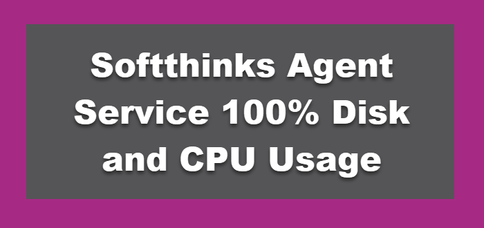 Softthinks Agent Service 100% Disk and CPU Usage on Windows 11/10 Softthinks-Agent-Service-100-Disk-and-CPU-Usage.png