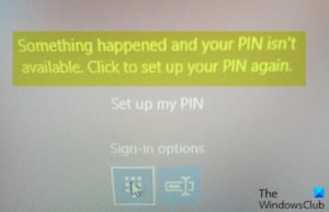 Something happened and your PIN isn’t available message on Windows 10 Something-happened-and-your-PIN-isnt-available-300x194.jpg