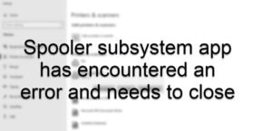 Spooler subsystem app has encountered an error and needs to close Spooler-subsystem-app-error-300x145.jpg